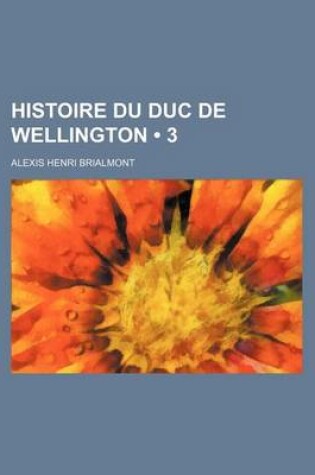 Cover of Histoire Du Duc de Wellington (3)