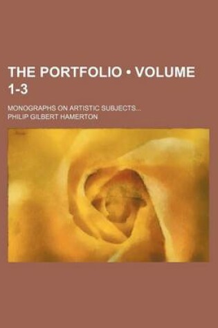 Cover of The Portfolio (Volume 1-3); Monographs on Artistic Subjects