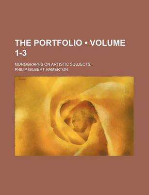 Book cover for The Portfolio (Volume 1-3); Monographs on Artistic Subjects