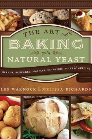 Cover of Art of Baking with Natural Yeast: Breads, Pancakes, Waffles, Cinnamon Rolls and Muffins