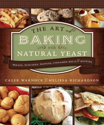 Book cover for Art of Baking with Natural Yeast: Breads, Pancakes, Waffles, Cinnamon Rolls and Muffins