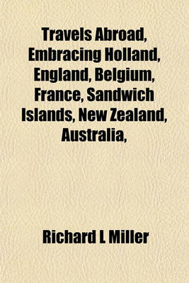 Book cover for Travels Abroad, Embracing Holland, England, Belgium, France, Sandwich Islands, New Zealand, Australia,