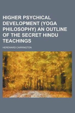 Cover of Higher Psychical Development (Yoga Philosophy) an Outline of the Secret Hindu Teachings