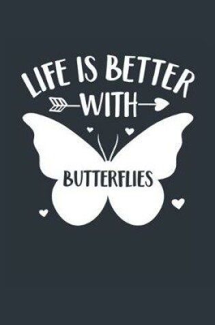 Cover of Life Is Better With Butterflies Notebook - Butterfly Gift for Butterfly Lovers - Butterfly Journal - Butterfly Diary