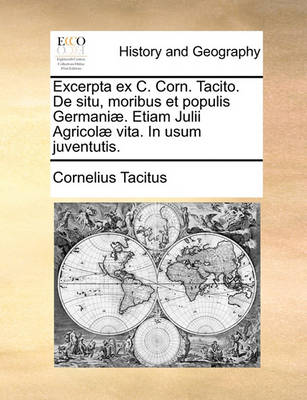 Book cover for Excerpta Ex C. Corn. Tacito. de Situ, Moribus Et Populis Germani]. Etiam Julii Agricol] Vita. in Usum Juventutis.