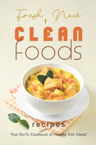 Cover of Fresh, New Clean Foods Recipes