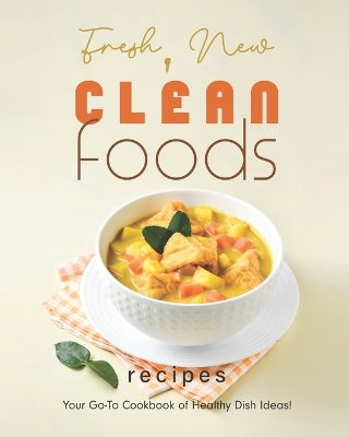 Book cover for Fresh, New Clean Foods Recipes