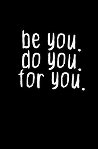 Cover of Be you. Do you. For you.