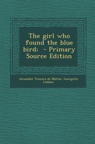 Cover of The Girl Who Found the Blue Bird; - Primary Source Edition