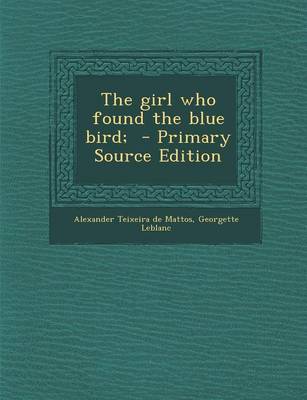 Book cover for The Girl Who Found the Blue Bird; - Primary Source Edition