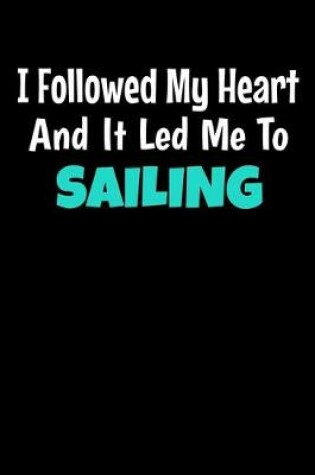 Cover of I Followed My Heart And It Led Me To Sailing