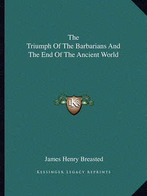Book cover for The Triumph of the Barbarians and the End of the Ancient World