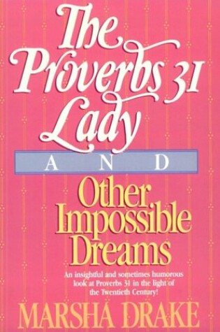 Cover of "The Proverbs 31 Lady" and Other Impossible Dreams