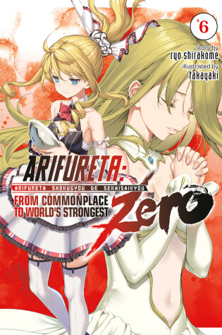 Cover of Arifureta: From Commonplace to World's Strongest ZERO (Light Novel) Vol. 6