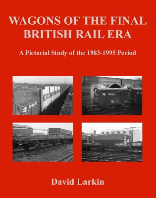 Book cover for Wagons of the Final British Rail Era