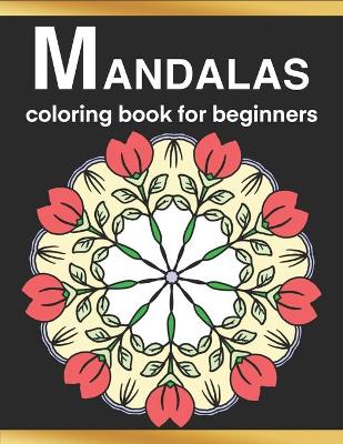 Book cover for Mandalas Coloring Book for Beginners