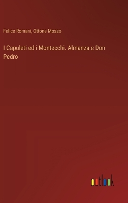 Book cover for I Capuleti ed i Montecchi. Almanza e Don Pedro