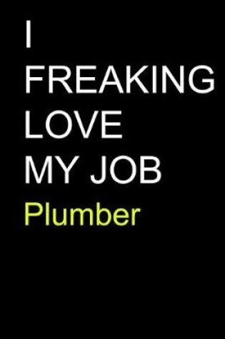 Cover of I Freaking Love My Job Plumber