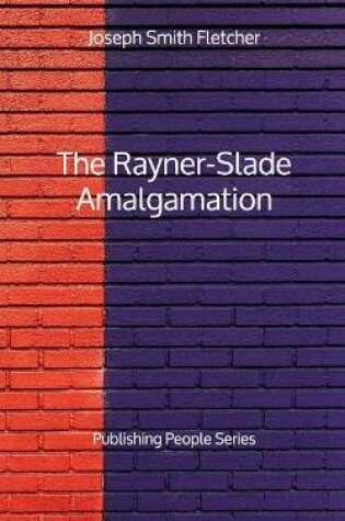 Cover of The Rayner-Slade Amalgamation - Publishing People Series