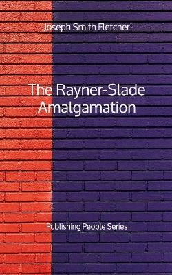 Book cover for The Rayner-Slade Amalgamation - Publishing People Series