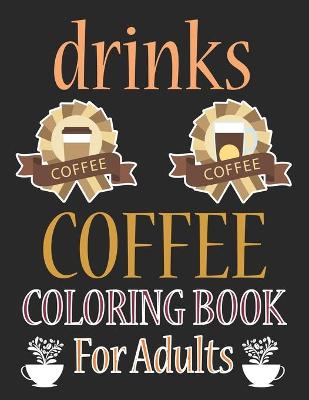 Book cover for Drinks Coloring Book For Adults