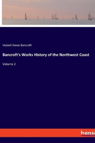 Cover of Bancroft's Works History of the Northwest Coast