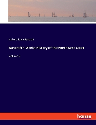 Book cover for Bancroft's Works History of the Northwest Coast