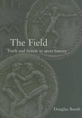 Book cover for The Field: Truth and Fiction in Sport History