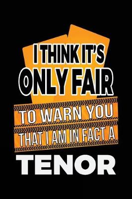 Book cover for I Think It's Only Fair To Warn You That I Am In Fact A Tenor