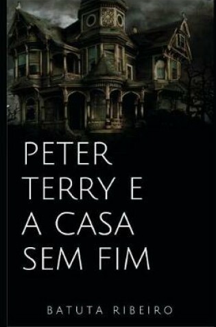 Cover of Peter Terry E a Casa Sem Fim