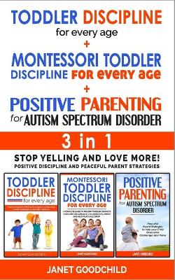 Book cover for TODDLER DISCIPLINE FOR EVERY AGE + MONTESSORI TODDLER DISCIPLINE + POSITIVE PARENTING FOR AUTISM SPECTRUM DISORDER - 3 in 1