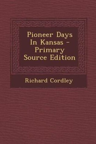 Cover of Pioneer Days in Kansas - Primary Source Edition