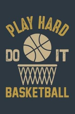 Cover of Play Hard Do It Basketball