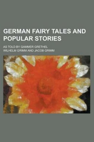 Cover of German Fairy Tales and Popular Stories; As Told by Gammer Grethel