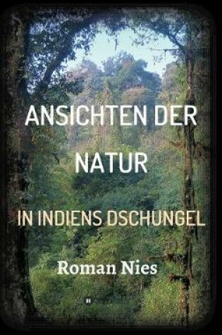 Cover of Ansichten der Natur - In Indiens Dschungel