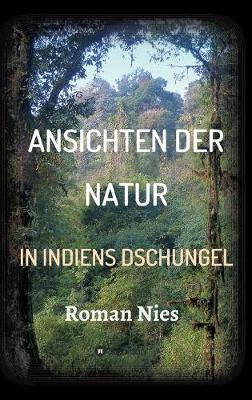 Book cover for Ansichten der Natur - In Indiens Dschungel