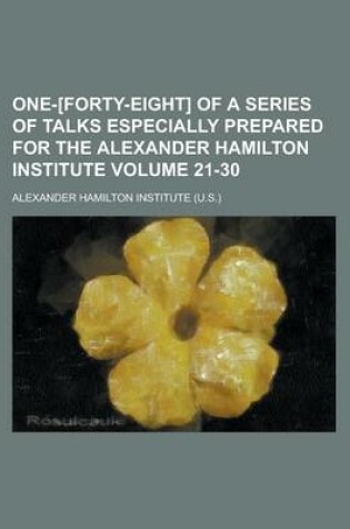 Cover of One-[Forty-Eight] of a Series of Talks Especially Prepared for the Alexander Hamilton Institute Volume 21-30