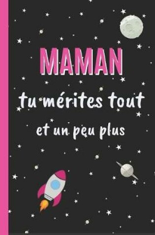 Cover of Maman Tu Merites Tout, Et Un Peu Plus
