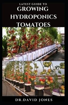 Book cover for Latest Guide to Growing Hydroponics Tomatoes