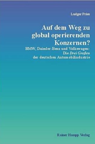 Cover of Auf Dem Weg Zu Global Operierenden Konzernen? - BMW, Daimler-Benz Und Volkswagen