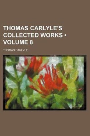 Cover of Thomas Carlyle's Collected Works (Volume 8)