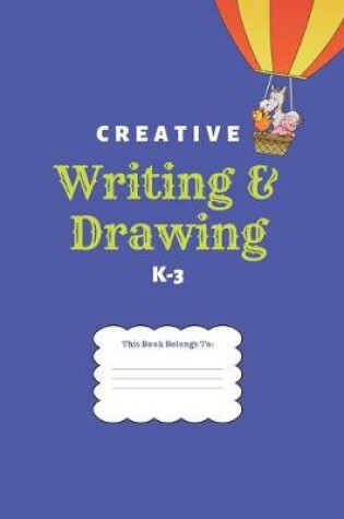 Cover of Creative Writing & Drawing K-3