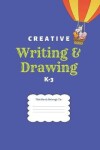 Book cover for Creative Writing & Drawing K-3