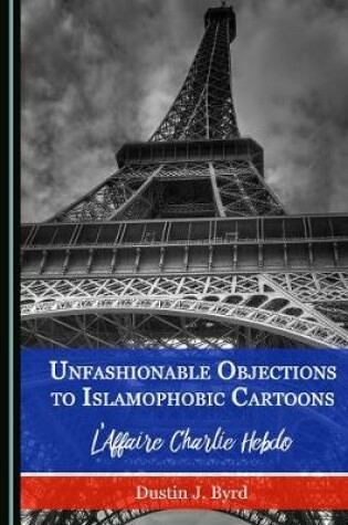 Cover of Unfashionable Objections to Islamophobic Cartoons