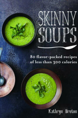 Cover of SKINNY SOUPS:80 FLAVOR PACKED RECIPES OF