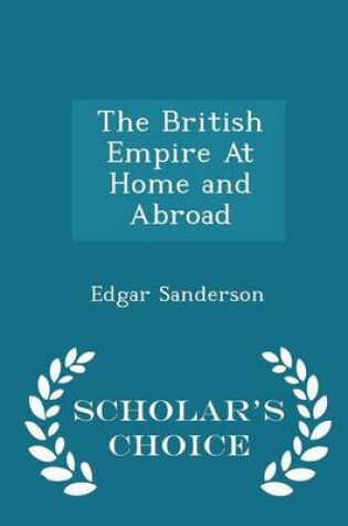 Cover of The British Empire at Home and Abroad - Scholar's Choice Edition