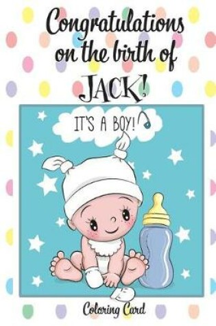 Cover of CONGRATULATIONS on the birth of JACK! (Coloring Card)