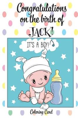 Book cover for CONGRATULATIONS on the birth of JACK! (Coloring Card)