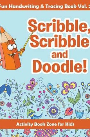 Cover of Scribble, Scribble and Doodle! Fun Handwriting & Tracing Book Vol. 2