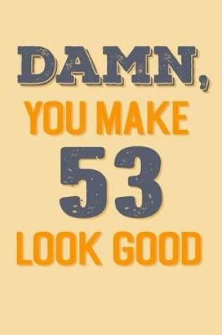 Cover of Damn, You Make 53 Look Good